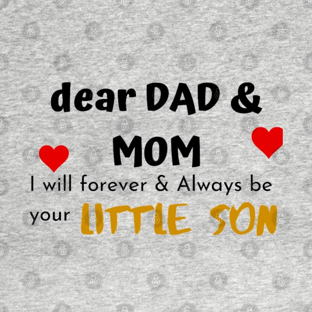 Dear Mom Dad I Am Your Little Son by Artistic Design